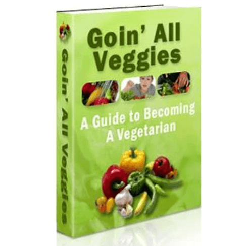 Goin’ All Veggies- A Guide to Becoming a Vegetarian Ebook