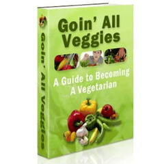 Goin’ All Veggies- A Guide to Becoming a Vegetarian Ebook